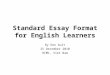 Standard Essay Format for English Learners By Don Ault 25 December 2010 HCMC, Viet Nam