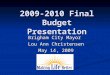2009-2010 Final Budget Presentation Brigham City Mayor Lou Ann Christensen May 14, 2009