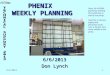 6/6/2013 1 PHENIX WEEKLY PLANNING 6/6/2013 Don Lynch Note: No PHENIX planning meeting this week due to end of run party. Feel free to discuss safety and