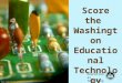 Http:// Score the Washington Educational Technology Assessments Educational Technology