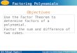 Holt McDougal Algebra 2 Factoring Polynomials Use the Factor Theorem to determine factors of a polynomial. Factor the sum and difference of two cubes