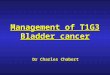 Management of T1G3 Bladder cancer Dr Charles Chabert