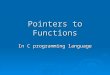 Pointers to Functions In C programming language. Introduction  While many programming languages support the concept of pointers to data, only a few enable