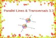 Parallel Lines & Transversals 3.3. Transversal A line, ray, or segment that intersects 2 or more COPLANAR lines, rays, or segments. Non-Parallel lines