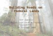 Building Roads on Federal Lands ESP Seminar Brian Hopkinson & Theresa Carpenter 20 October 2005
