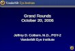 Grand Rounds October 20, 2006 Jeffrey D. Colburn, M.D., PGY-2 Vanderbilt Eye Institute