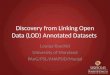 Discovery from Linking Open Data (LOD) Annotated Datasets Louiqa Raschid University of Maryland PAnG/PSL/ANAPSID/Manjal