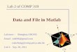 1 Lab 2 of COMP 319 Lab tutor : Shenghua ZHONG Email: zsh696@gmail.com csshzhong@comp.polyu.edu.hk Lab 2: Sep. 28, 2011 Data and File in Matlab