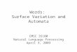 Words: Surface Variation and Automata CMSC 35100 Natural Language Processing April 3, 2003