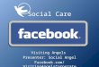 Visiting Angels Presenter: Social Angel Facebook.com/VisitingAngelsCorporate Social Care