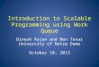 Introduction to Scalable Programming using Work Queue Dinesh Rajan and Ben Tovar University of Notre Dame October 10, 2013