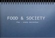 FOOD & SOCIETY Pre - state societies. food and society The relationship between society and food both shapes and is contingent on the TYPE of society