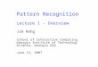 Pattern Recognition Lecture 1 - Overview Jim Rehg School of Interactive Computing Georgia Institute of Technology Atlanta, Georgia USA June 12, 2007
