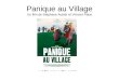 Panique au Village Un film de Stéphane Aubier et Vincent Patar