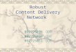 Robust Content Delivery Network R92725016 周亦方 R92725050 莊豐源 R92725051 黃世翔