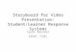Storyboard for Video Presentation: Student/Learner Response Systems Sara Becker EDUC 7101