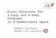 Exact Solutions for 3-body and 4-body Problems in 4-dimensional Space Hideki Ishihara Osaka City University