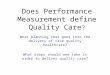 Does Performance Measurement define Quality Care ? What planning that goes into the delivery of true quality healthcare? What steps should one take in