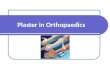 Plaster in Orthopaedics. Principles of Casting and Splinting The ability to properly apply casts and splints is a technical skill easily mastered with