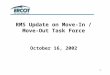 1 RMS Update on Move-In / Move-Out Task Force October 16, 2002