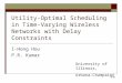 Utility-Optimal Scheduling in Time- Varying Wireless Networks with Delay Constraints I-Hong Hou P.R. Kumar University of Illinois, Urbana-Champaign 1/30