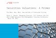 Securities Valuations: A Primer The When, Why, What, How and Who of Evaluated Pricing Barry S. Raskin, Managing Director, SIX Telekurs USA Inc. 2011 FIRMA