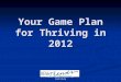 Your Game Plan for Thriving in 2012 REAL Trends Leadership Institute