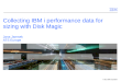 © 2011 IBM Corporation Collecting IBM i performance data for sizing with Disk Magic Jana Jamsek ATS Europe