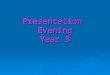Presentation Evening Year 3. Welcome to the presentation evening  Who we are:  Year 3 – Miss Gill  Year 3 – Miss Ali