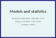 1 Models and statistics Statistical estimation methods, Finse Friday 10.9.2010, 9.30–10.00 Andreas Lindén