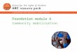 1 Foundation module 6 Community mobilisation. 2 Section 1 Concepts: the community and children’s rights Section 2 Characteristics of community-based approaches