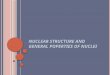NUCLEAR STRUCTURE AND GENERAL POPERTIES OF NUCLEI