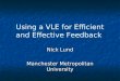 Using a VLE for Efficient and Effective Feedback Nick Lund Manchester Metropolitan University