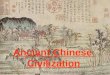 Ancient Chinese Civilization. Ancient China Long distances and physical barriers isolated China from other ancient civilizations, leading the Chinese