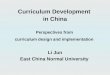 Curriculum Development in China Perspectives from curriculum design and implementation Li Jun East China Normal University