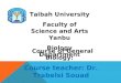 Taibah University Faculty of Science and Arts Yanbu Biology Department Course of General Biology: Course teacher: Dr. Trabelsi Souad