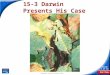 End Show Slide 1 of 41 Copyright Pearson Prentice Hall 15-3 Darwin Presents His Case