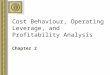 Cost Behaviour, Operating Leverage, and Profitability Analysis Chapter 2