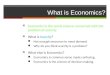 What is Economics? Economics is the social science concerned with the problem of scarcity What is Scarcity? Not enough resources to meet demand Why do