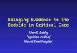 Bringing Evidence to the Bedside in Critical Care Allan S. Detsky Physician-in-Chief Mount Sinai Hospital