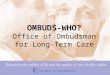 OMBUDS-WHO? Office of Ombudsman for Long-Term Care