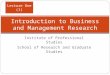 Institute of Professional Studies School of Research and Graduate Studies Introduction to Business and Management Research Lecture One (1)