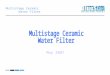 Multistage Ceramic Water Filter May 2007. Multistage Ceramic Water Filter 2 H 2 O A Pure & Simple Substance ? Or A Complex Issue ?
