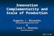 Innovation Complementarity and Scale of Production Eugenio J. Miravete University of Pennsylvania & CEPR & José C. Pernías Universitat Jaume I ESSET, 7