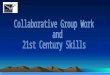Collaborative Group Essential Questions How can collaborative group work support students with diverse strengths and needs? How can group work increase
