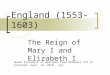 England (1553-1603) The Reign of Mary I and Elizabeth I Queen Elizabeth II welcomes Pope Benedict XVI to Scotland, Sept. 16, 2010 BBCBBC