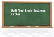Modified Block Business Letter. Modified Block Modified Block : Date and Signature block are left aligned in the center of the page: Standard letter Modified