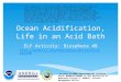 Ocean Acidification, Life in an Acid Bath ELF Activity: Biosphere 4B  
