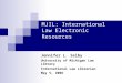 MJIL: International Law Electronic Resources Jennifer L. Selby University of Michigan Law Library International Law Librarian May 5, 2008