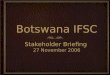 Botswana IFSC Stakeholder Briefing 27 November 2006